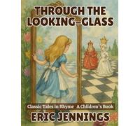 Through the Looking-Glass: Classic Tales in Rhyme