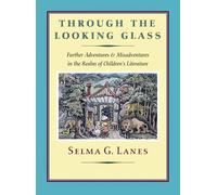 Through the Looking Glass: Further Adventures & Misadventures in the Realm of Children's Literature