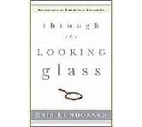 Through the Looking Glass, Reflections on Christ that Change Us