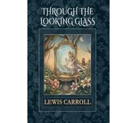 Through the Looking-Glass: The 1871 Classic Fantasy of Wonder and Imagination