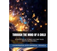 THROUGH THE MIND OF A CHILD: A COLLECTION OF STORIES AND FAIRY TALES WRITTEN BY CHILDREN
