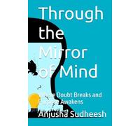 Through the Mirror of Mind: Where Doubt Breaks and Purpose Awakens
