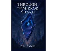Through the Mirror Shard (The Shadowed Glass Series)