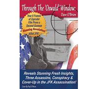 Through The 'Oswald' Window: Reveals Stunning Fresh Insights, Three Assassins, Conspiracy & Cover-Up in the JFK Assassination! (FULL COLOR EDITION)