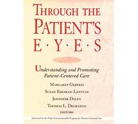 Through the Patient′s Eyes: Understanding and Promoting Patient-Centered Care (The Jossey-Bass health series)