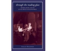 Through the Reading Glass: Women, Books, And Sex in the French Enlightenment (Suny Series in Feminist Criticism and Theory)