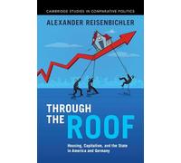 Through the Roof: Housing, Capitalism, and the State in America and Germany (Cambridge Studies in Comparative Politics)