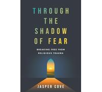 Through the Shadow of Fear: Breaking Free from Religious Trauma