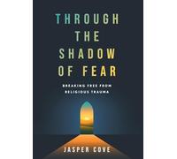 Through the Shadow of Fear: Breaking Free from Religious Trauma