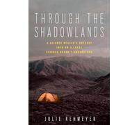 Through the Shadowlands: A Science Writer's Odyssey into an Illness Science Doesn't Understand