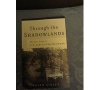 Through The Shadowlands: The Love Story Of C. S. Lewis And Joy Davidman