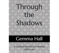 Through the Shadows: A Guided Journal for Healing After Loss