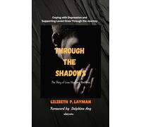 Through the Shadows Coping with Depression and Supporting Loved Ones Through the Journey