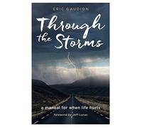 Through the Storms: A manual for when life hurts