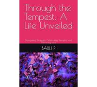 Through the Tempest: A Life Unveiled: Navigating Struggles, Celebrating Triumphs, and Embracing Love