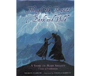 Through the Tempests Dark and Wild: A Story of Mary Shelley