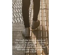 Through the tender mercy of our God...to give light to those who sit in darkness and the shadow of death, to guide our feet into the way of peace. Luke 1:78,79 - Daily Journal