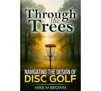 Through the Trees: Navigating the Design of Disc Golf