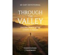 Through the Valley: 60 Day Devotional: Finding Peace After Losing a Parent,