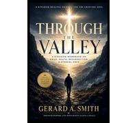 THROUGH THE VALLEY: A Kingdom Workbook on Grief, Death, Resurrection & Eternal Hope