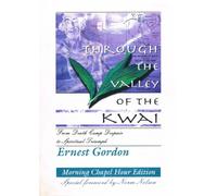 Through the Valley of the Kwai: From Death Camp Despair to Spiritual Triumph