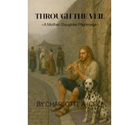 Through The Veil: A Mother-Daughter Pilgrimage: 1 (Spirit Quest Vol. I)