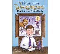 Through the Wardrobe: How C. S. Lewis Created Narnia – Harper Collins Publishers