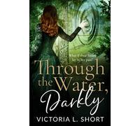 Through the water, Darkly: What if their future lay in her past: 1 (The Darkly Series)