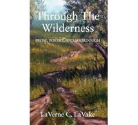 Through the Wilderness: Prose, Poetry, and Sourdough
