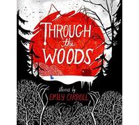 Through the Woods: Written by Emily Carroll, 2014 Edition, Publisher: Margaret K. McElderry Books [Hardcover]
