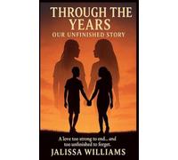 Through the Years: Our Unfinished Story "A love too strong to end... and too unfinished to forget."