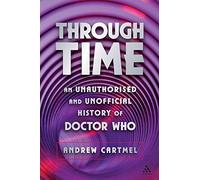 Through Time: An Unauthorised and Unofficial History of Doctor Who (Dr Who)
