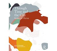 Through Time and the City: Notes on Rome