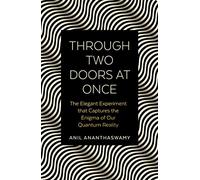 Through Two Doors at Once: The Elegant Experiment that Captures the Enigma of our Quantum Reality: The Enigmatic Story of our Quantum Reality