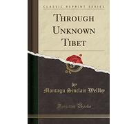Through Unknown Tibet (Classic Reprint)
