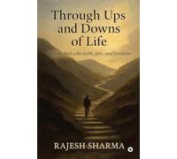 Through Ups and Downs of Life: Poems that echo faith, fate, and freedom