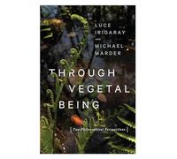 Through Vegetal Being : Two Philosophical Perspectives