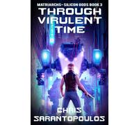 Through Virulent Time: a science fiction cyberpunk mystery thriller (Matriarchs - Silicon Gods)