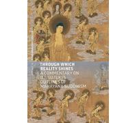 Through Which Reality Shines: A Commentary on D. T. Suzuki's 'Outlines of Mahayana Buddhism'