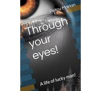 Through your eyes!: A life of lucky man!