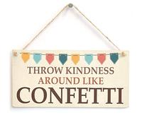 Throw Kindness Around Like Confetti - Upbeat Heart Warming Home Accessory Gift Sign