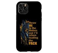 Throw Me To The Wolves I'll Return Leading Pack Case for iPhone 11 Pro