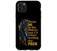Throw Me To The Wolves I'll Return Leading Pack Case for iPhone 11 Pro Max