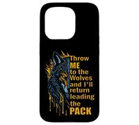 Throw Me To The Wolves I'll Return Leading Pack Case for iPhone 15 Pro
