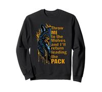 Throw Me To The Wolves I'll Return Leading Pack Sweatshirt