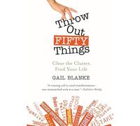 Throw Out Fifty Things: Let Go of Your Clutter and Grab Hold of Your Life