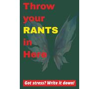 Throw Your Rants in Here: A 6x9 100pg Lined Journal for Stress Relief, Notes, Rants, Complaints, Ideas, and Letting It All Out-One Page at a Time, gift for Co-workers, family and friends