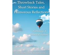 Throwback Tales, Short Stories and Humorous Reflections: Anthology: A World of Authors