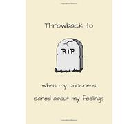 Throwback to when my pancreas cared about my feelings: Funny Blood Sugar Log Book: Easy To Track Blood Sugar Before + After Each Meal | 1 Year With Notes