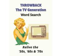 THROWBACK YEARS - THE TV GENERATION Word Search: Relive the 50's 60's and 70's: A Nostalgic 8.5 x 11 Puzzle Book Featuring Classic TV Shows - Perfect ... 60 Easy to Read puzzles. Great for Gifts